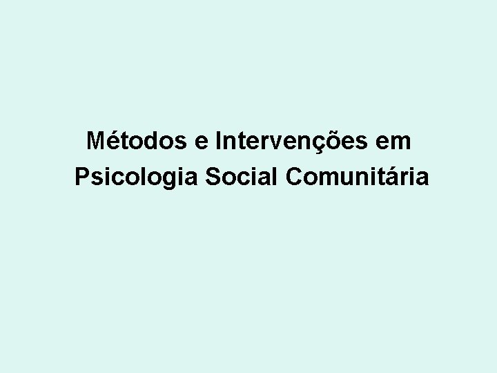 Métodos e Intervenções em Psicologia Social Comunitária 