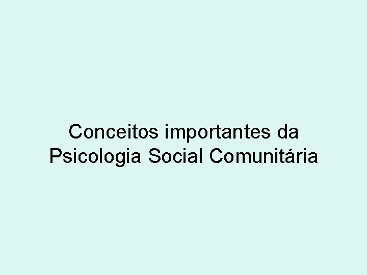 Conceitos importantes da Psicologia Social Comunitária 