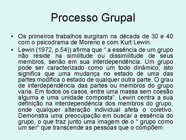 Processo Grupal • Os primeiros trabalhos surgiram na década de 30 e 40 com