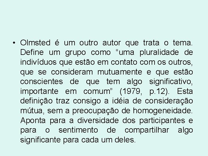  • Olmsted é um outro autor que trata o tema. Define um grupo