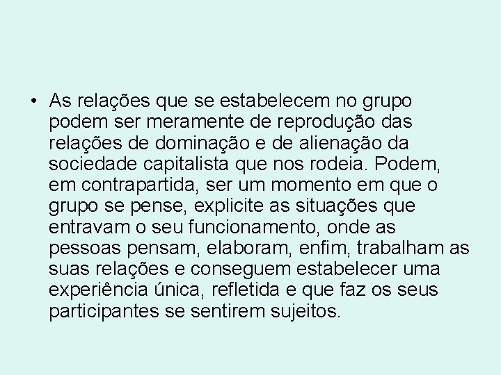  • As relações que se estabelecem no grupo podem ser meramente de reprodução