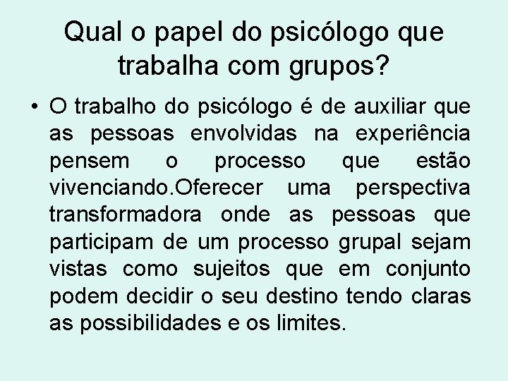 Qual o papel do psicólogo que trabalha com grupos? • O trabalho do psicólogo