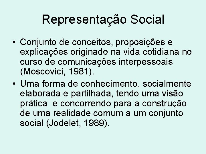 Representação Social • Conjunto de conceitos, proposições e explicações originado na vida cotidiana no