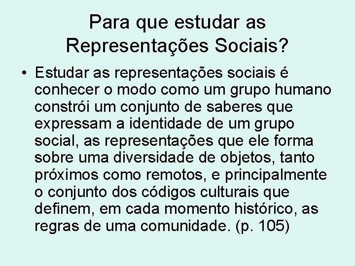 Para que estudar as Representações Sociais? • Estudar as representações sociais é conhecer o