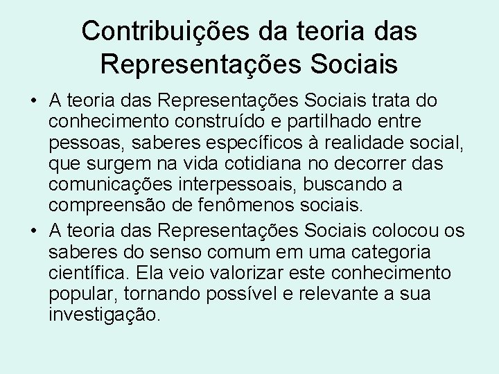 Contribuições da teoria das Representações Sociais • A teoria das Representações Sociais trata do