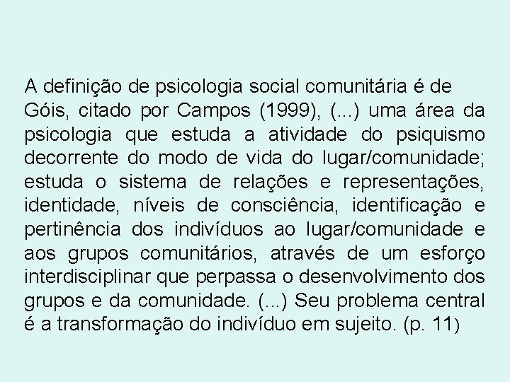 A definição de psicologia social comunitária é de Góis, citado por Campos (1999), (.