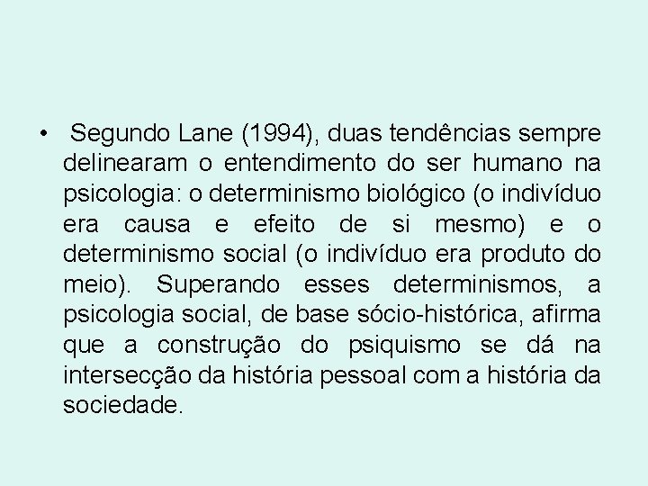  • Segundo Lane (1994), duas tendências sempre delinearam o entendimento do ser humano