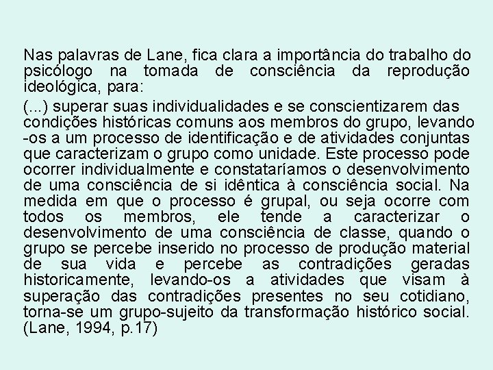 Nas palavras de Lane, fica clara a importância do trabalho do psicólogo na tomada