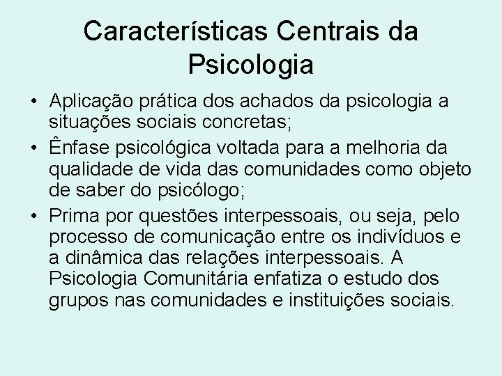 Características Centrais da Psicologia • Aplicação prática dos achados da psicologia a situações sociais