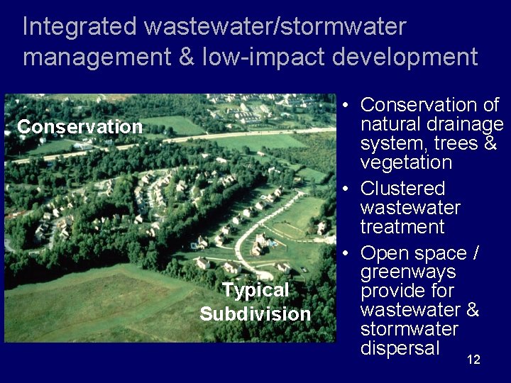 Integrated wastewater/stormwater management & low-impact development Conservation Typical Subdivision • Conservation of natural drainage