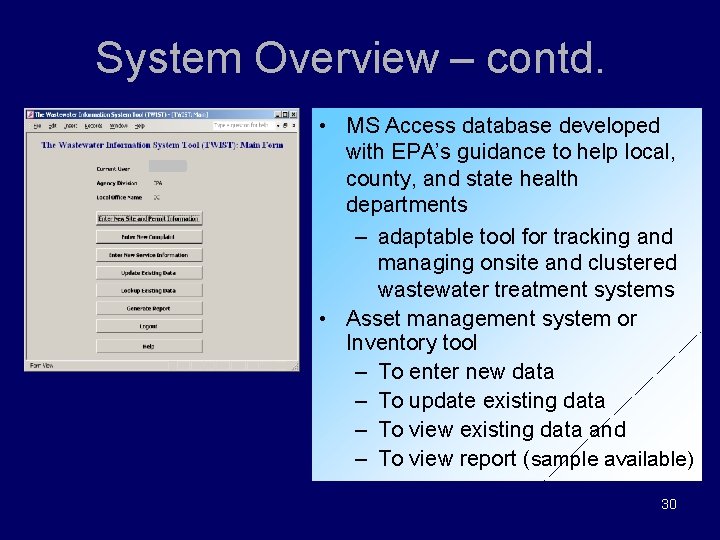 System Overview – contd. • MS Access database developed with EPA’s guidance to help