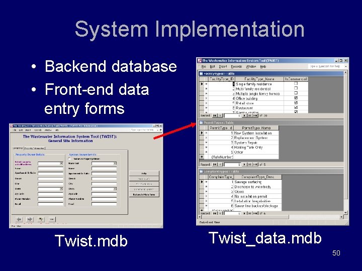 System Implementation • Backend database • Front-end data entry forms Twist. mdb Twist_data. mdb