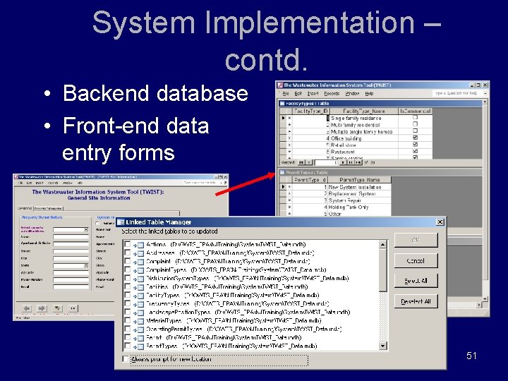 System Implementation – contd. • Backend database • Front-end data entry forms 51 