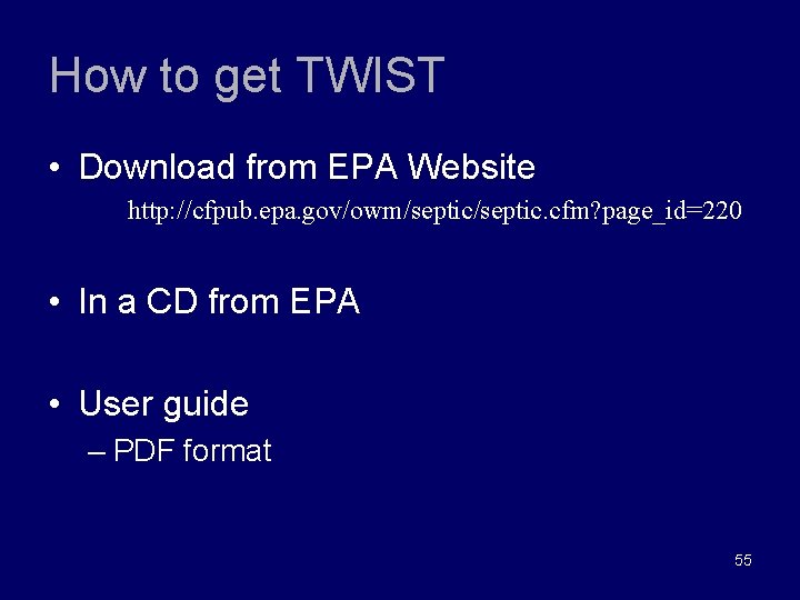 How to get TWIST • Download from EPA Website http: //cfpub. epa. gov/owm/septic. cfm?