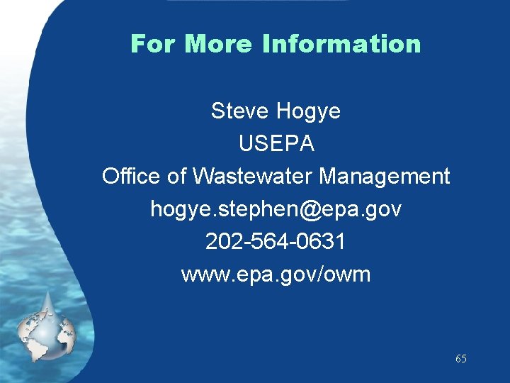 For More Information Steve Hogye USEPA Office of Wastewater Management hogye. stephen@epa. gov 202