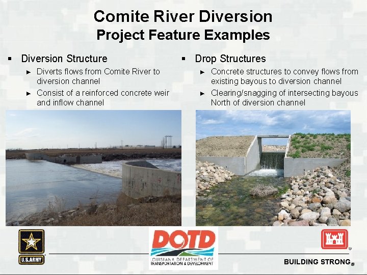 Comite River Diversion Project Feature Examples § Diversion Structure ► ► § Drop Structures