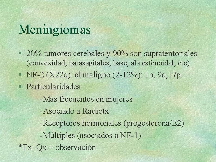 Meningiomas § 20% tumores cerebales y 90% son supratentoriales (convexidad, parasagitales, base, ala esfenoidal,