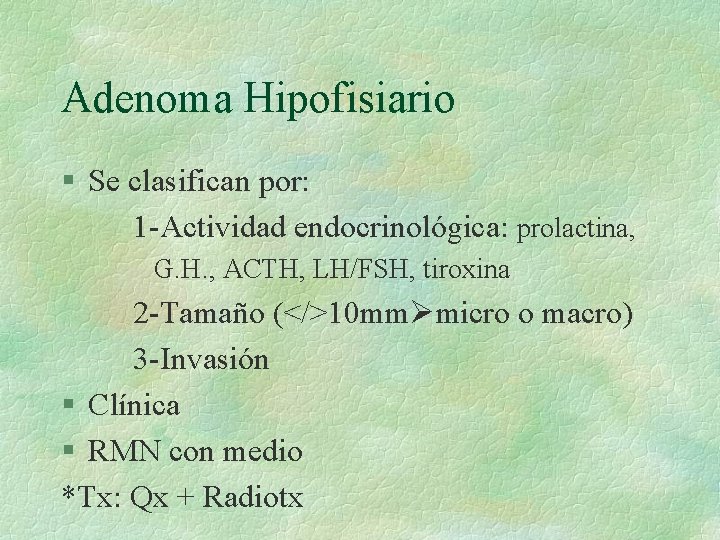 Adenoma Hipofisiario § Se clasifican por: 1 -Actividad endocrinológica: prolactina, G. H. , ACTH,