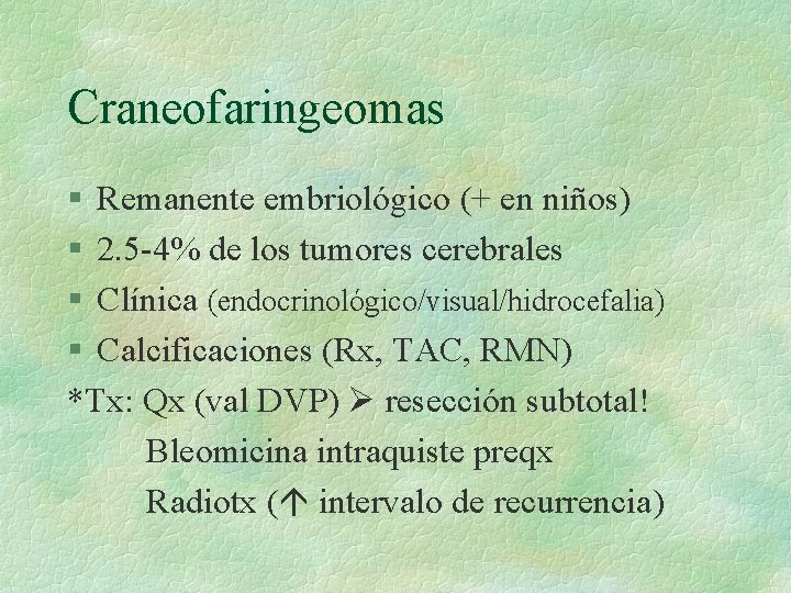 Craneofaringeomas § Remanente embriológico (+ en niños) § 2. 5 -4% de los tumores