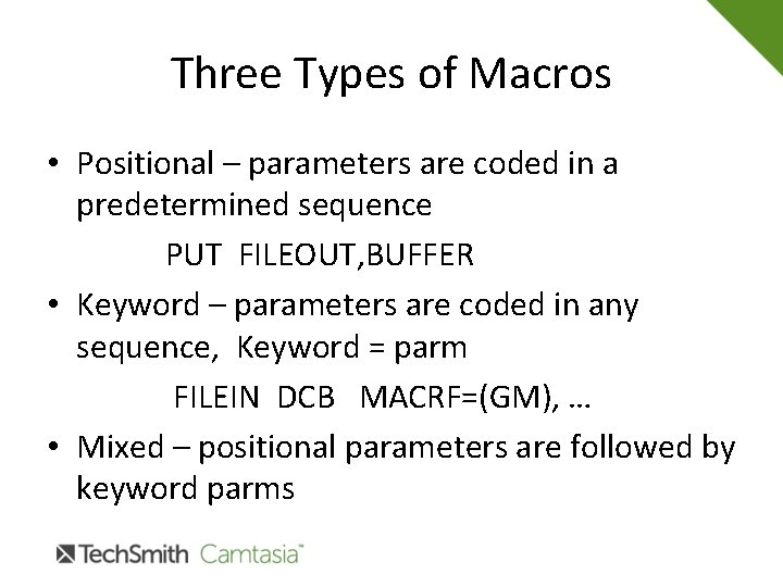 Three Types of Macros • Positional – parameters are coded in a predetermined sequence