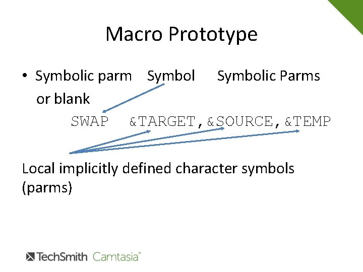 Macro Prototype • Symbolic parm Symbolic Parms or blank SWAP &TARGET, &SOURCE, &TEMP Local
