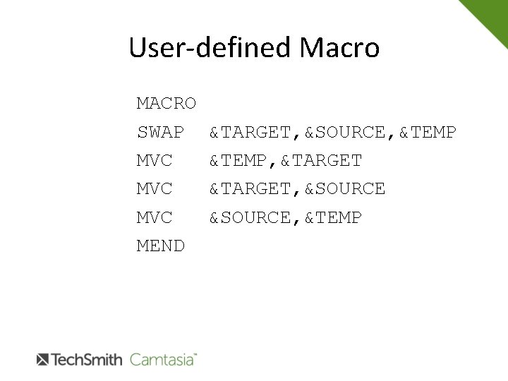 User-defined Macro MACRO SWAP MVC MVC MEND &TARGET, &SOURCE, &TEMP, &TARGET, &SOURCE, &TEMP 