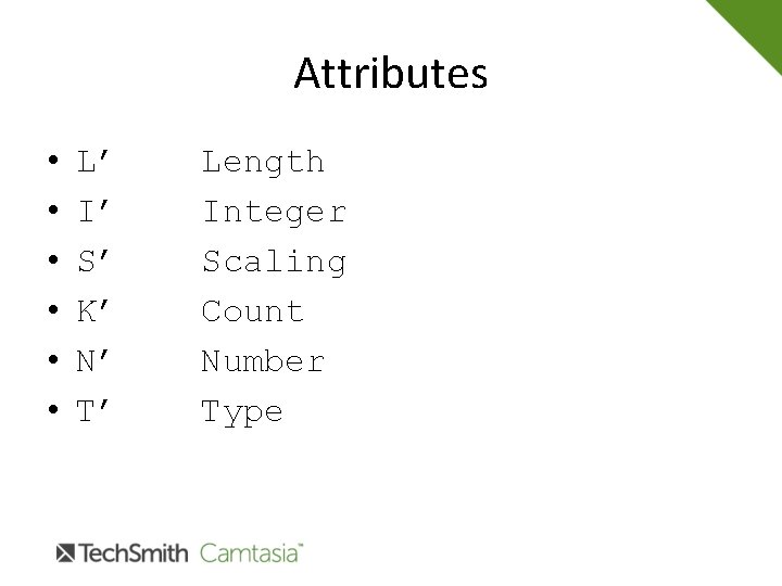 Attributes • • • L’ I’ S’ K’ N’ T’ Length Integer Scaling Count