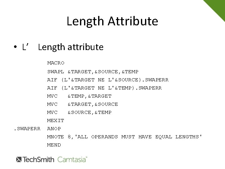 Length Attribute • L’ Length attribute MACRO . SWAPERR SWAPL &TARGET, &SOURCE, &TEMP AIF