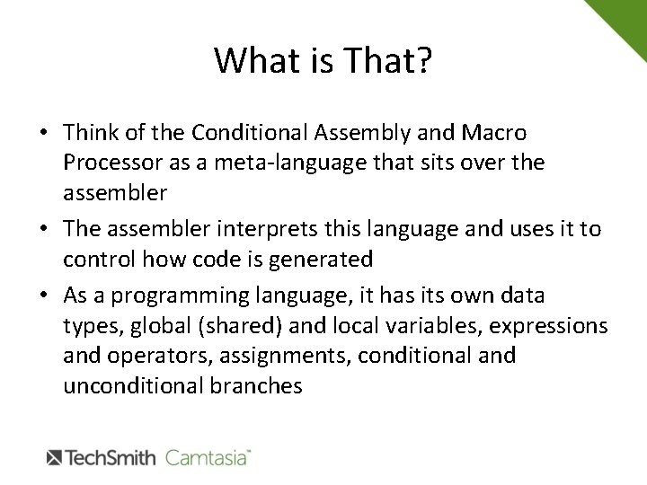 What is That? • Think of the Conditional Assembly and Macro Processor as a