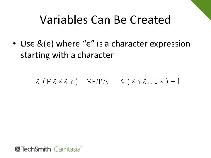 Variables Can Be Created • Use &(e) where “e” is a character expression starting