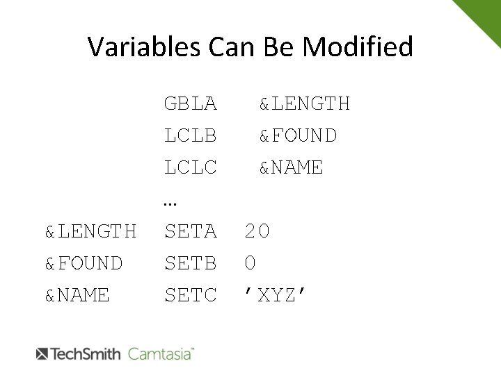 Variables Can Be Modified &LENGTH &FOUND &NAME GBLA LCLB LCLC … SETA SETB SETC