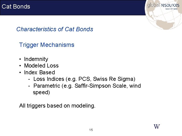 Cat Bonds Characteristics of Cat Bonds Trigger Mechanisms • Indemnity • Modeled Loss •
