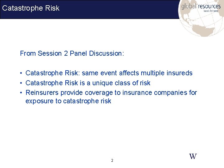 Catastrophe Risk From Session 2 Panel Discussion: • Catastrophe Risk: same event affects multiple