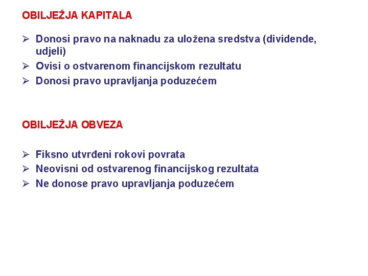 OBILJEŽJA KAPITALA Ø Donosi pravo na naknadu za uložena sredstva (dividende, udjeli) Ø Ovisi