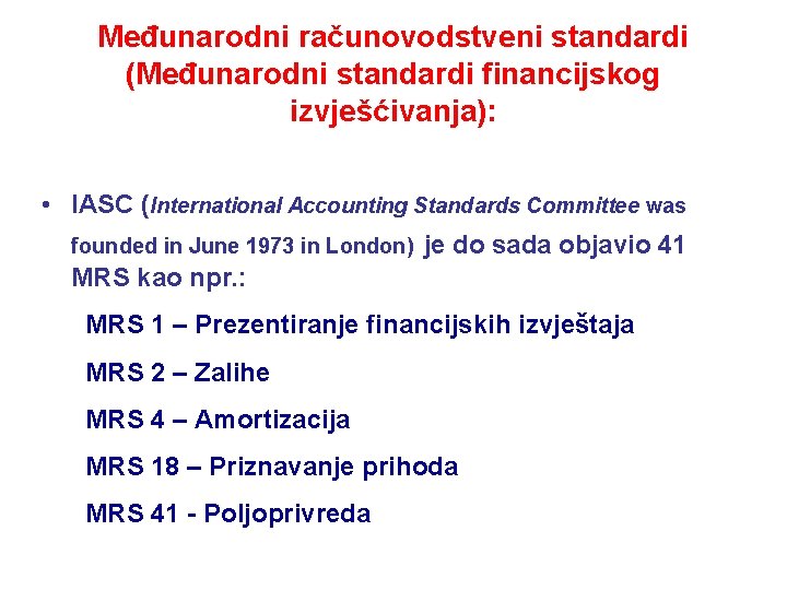 Međunarodni računovodstveni standardi (Međunarodni standardi financijskog izvješćivanja): • IASC (International Accounting Standards Committee was