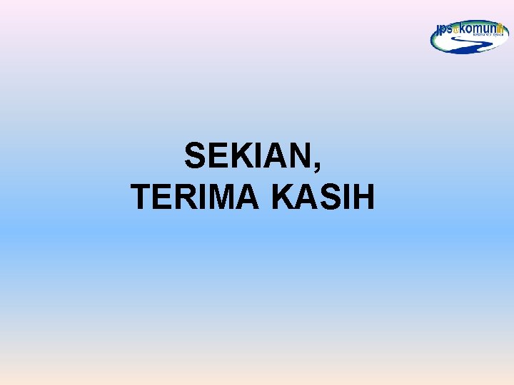 SEKIAN, TERIMA KASIH 