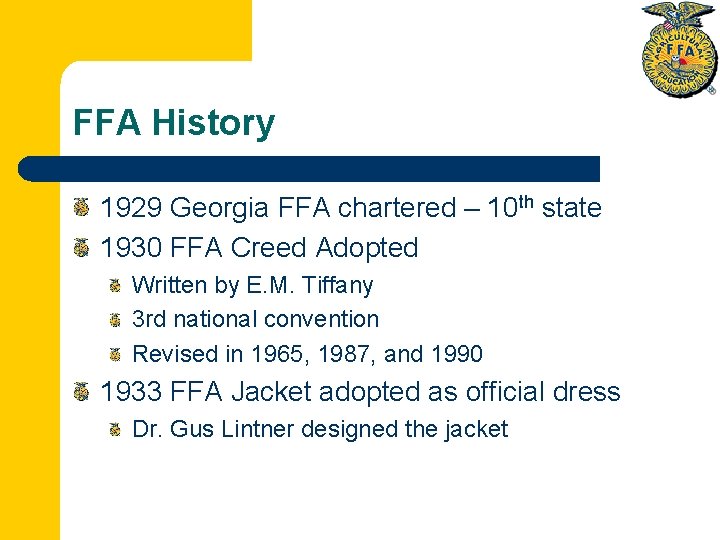 FFA History 1929 Georgia FFA chartered – 10 th state 1930 FFA Creed Adopted