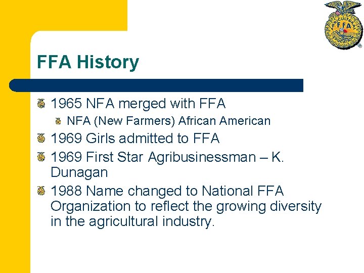 FFA History 1965 NFA merged with FFA NFA (New Farmers) African American 1969 Girls