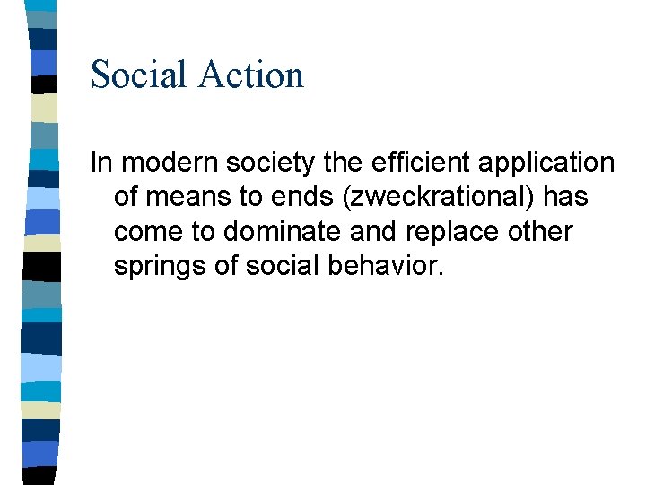 Social Action In modern society the efficient application of means to ends (zweckrational) has