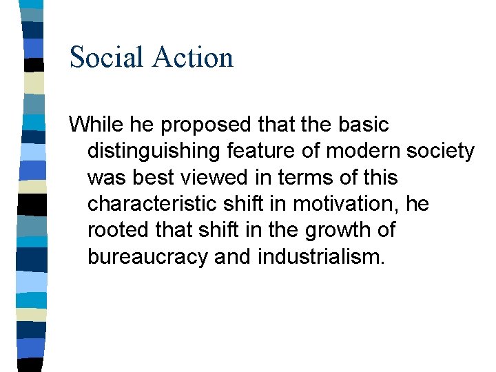 Social Action While he proposed that the basic distinguishing feature of modern society was