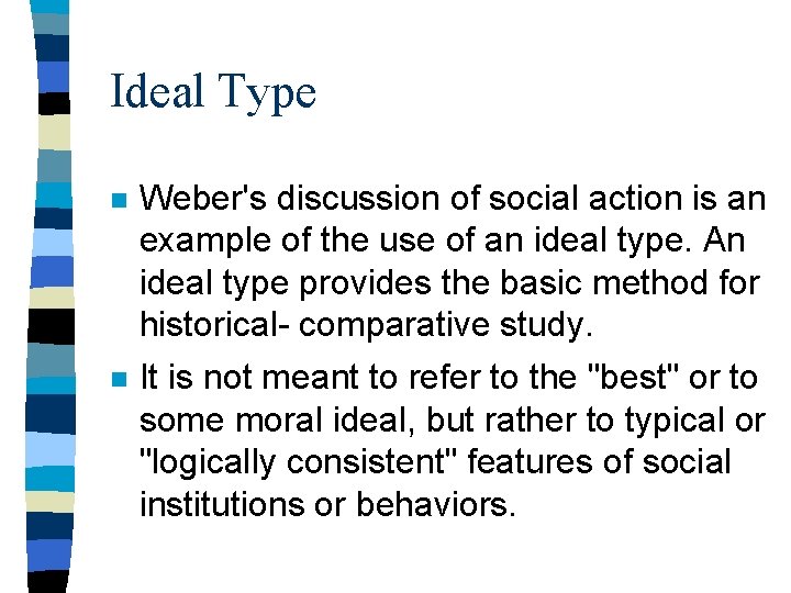 Ideal Type n Weber's discussion of social action is an example of the use