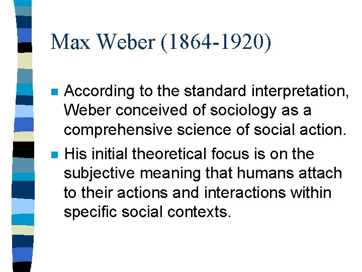 Max Weber (1864 -1920) n According to the standard interpretation, Weber conceived of sociology