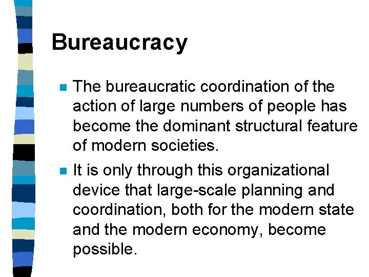 Bureaucracy n The bureaucratic coordination of the action of large numbers of people has