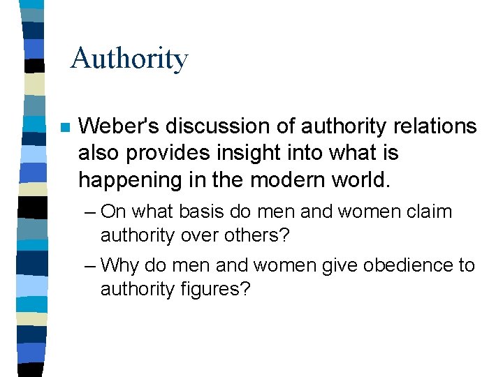 Authority n Weber's discussion of authority relations also provides insight into what is happening