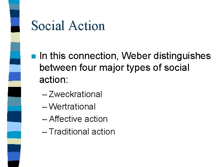 Social Action n In this connection, Weber distinguishes between four major types of social
