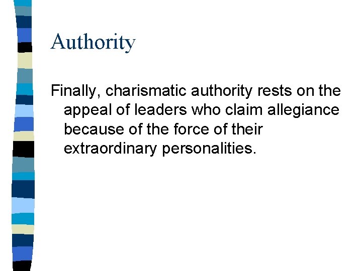 Authority Finally, charismatic authority rests on the appeal of leaders who claim allegiance because