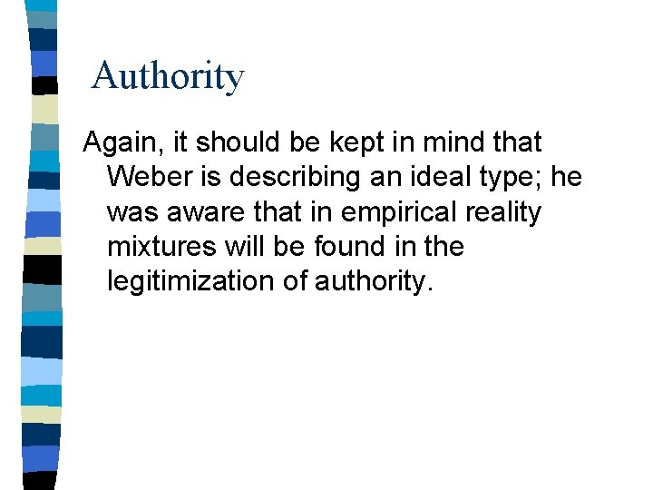 Authority Again, it should be kept in mind that Weber is describing an ideal