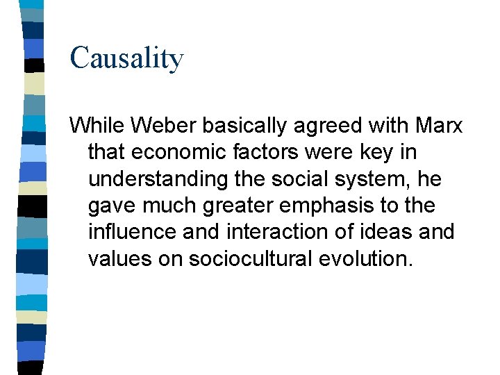 Causality While Weber basically agreed with Marx that economic factors were key in understanding
