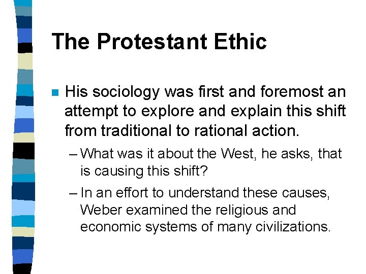 The Protestant Ethic n His sociology was first and foremost an attempt to explore