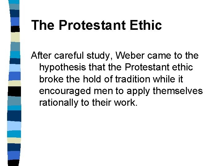 The Protestant Ethic After careful study, Weber came to the hypothesis that the Protestant
